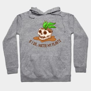 If I Die, Water My Plants - skull design Hoodie